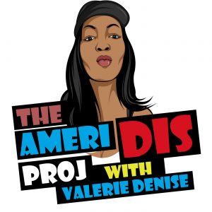 The American Disease Project Hosted by Valerie Denise Jones