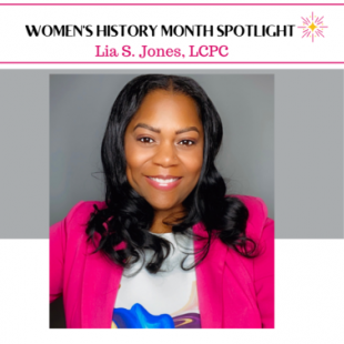 Women’s History Month Spotlight: Lia S. Jones, LCPC