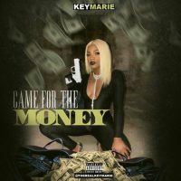 New Music Alert!! Key Marie Drops Hot New Single “Came for the Money”  V-DAY 2018